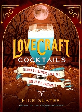 预订 Lovecraft Cocktails - Elixirs & Libations from the Lore of H. P. Lovecraft: 9781682686416