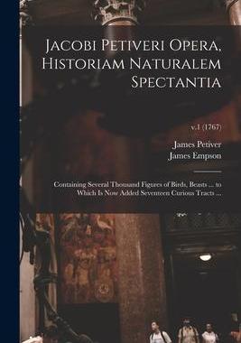 [预订]Jacobi Petiveri Opera, Historiam Naturalem Spectantia: Containing Several Thousand Figures of Birds, 9781013493836