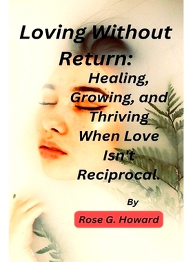 预订 Loving Without Return: Healing, Growing, and Thriving When Love Isn’t Reciprocal.: 9798862716702
