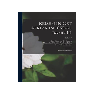 [预订]Reisen in Ost Afrika in 1859-61. Band III: Abteilung 3 Botanik; 3, part 3 9781014204004