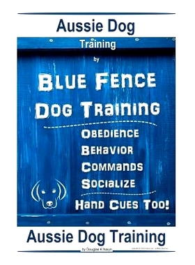 预订 Aussie Dog Training by Blue Fence Dog Training Obedience - Commands Behavior - Socialize Hand Cues Too! Aussie Dog