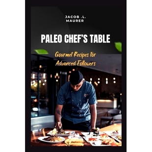 Table Gourmet Followers Paleo 9798328044837 Advanced Chef’s for 预订 Recipes