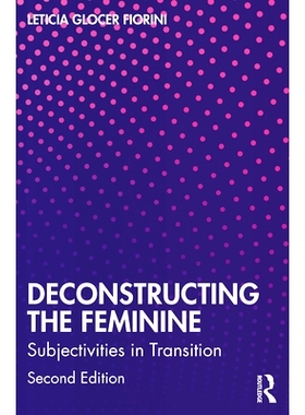 预订 Deconstructing the Feminine: Subjectivities in Transition 解构女性化：转型的主体性 第2版: 9781032588940