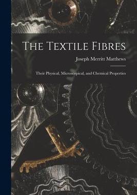 [预订]The Textile Fibres: Their Physical, Microscopical, and Chemical Properties 9781015807167