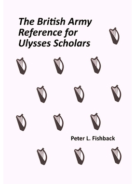预订 The British Army Reference for Ulysses Scholars: Volume I of The British Army on Bloomsday: 9781735352503