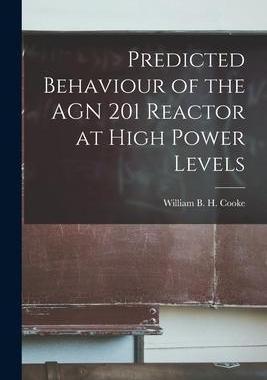[预订]Predicted Behaviour of the AGN 201 Reactor at High Power Levels 9781014717214