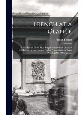预订 French at a Glance [microform]: a New System on the Most Simple Principles for Universal Self-tuition: With Complet