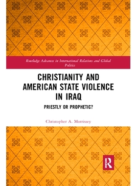 预订 Christianity and American State Violence in Iraq: Priestly or Prophetic? 基督教与美国在伊拉克的国家暴力：牧师还是先