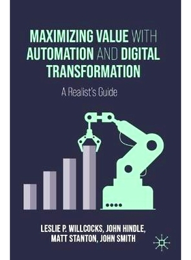预订 Maximizing Value with Automation and Digital Transformation: A Realist’s Guide 通过自动化与数字化转型实现价值*化：
