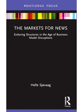 预订 The Markets for News: Enduring Structures in the Age of Business Model Disruptions 新闻市场：商业模式颠覆时代的持久