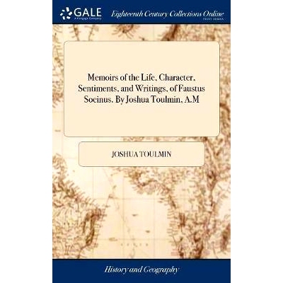 预订 Memoirs of the Life, Character, Sentiments, and Writings, of Faustus Socinus. By Joshua Toulmin, A.M: 9781379423386