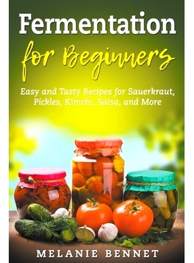 预订 Fermentation for Beginners: Easy and Tasty Recipes for Sauerkraut, Pickles, Kimchi, Salsa, and More