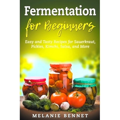 预订 Fermentation for Beginners: Easy and Tasty Recipes for Sauerkraut, Pickles, Kimchi, Salsa, and More