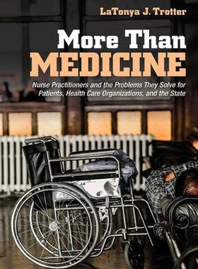 [预订]More Than Medicine: Nurse Practitioners and the Problems They Solve for Patients, Health Care Organi 9781501748141