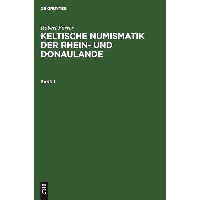 预订 Forrer: Keltische Numism. D. Rhein- U. Donaul. Bd. 1: 9783111084848