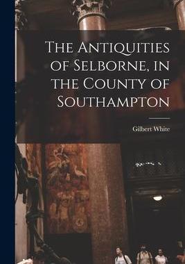 [预订]The Antiquities of Selborne, in the County of Southampton 9781015186255