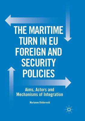 【预订】The Maritime Turn in Eu Foreign and Security Policies: Aims, Actors and Mechanisms of Integration