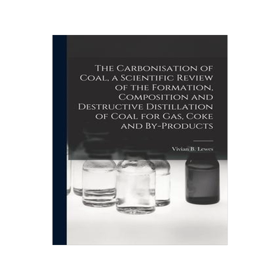 [预订]The Carbonisation of Coal, a Scientific Review of the Formation, Composition and Destructive Distill 9781018862613