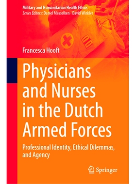 预订 Physicians and Nurses in the Dutch Armed Forces: Professional Identity, Ethical Dilemmas, and Agency 荷兰武装部队的