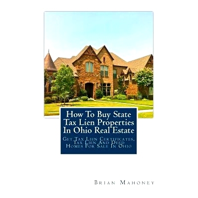 预订 How to Buy State Tax Lien Properties in Ohio Real Estate: Get Tax Lien Certificates, Tax Lien and Deed Homes for Sa