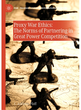 预订 Proxy War Ethics: The Norms of Partnering in Great Power Competition 代理人战争伦理学：大国竞争的伙伴关系规范: 9783