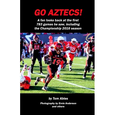 预订 Go Aztecs! 4th Edition: A fan looks back at the first 783 games he saw, including the Championship 2016 season: 978