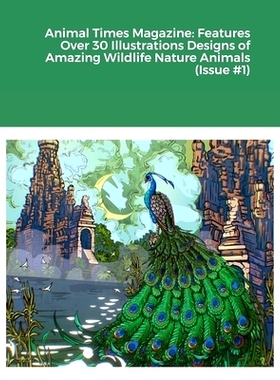预订 Animal Times Magazine: Features Over 30 Illustrations Designs of Amazing Wildlife Nature Animals (Issue #1): 978143
