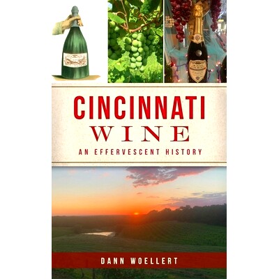 预订 Cincinnati Wine: An Effervescent History 辛辛那提葡萄酒：一段辉煌的历史: 9781540250025