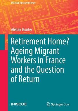 【预订】Retirement Home? Ageing Migrant Workers in France and the Question of Return