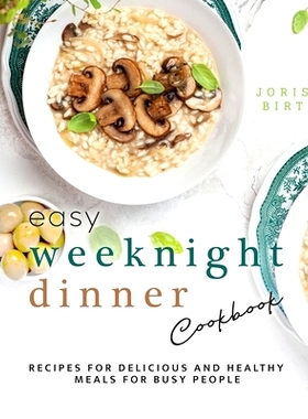 预订 Easy Weeknight Dinner Cookbook: Recipes for Delicious and Healthy Meals for Busy People 简易工作日晚餐食谱：为忙碌