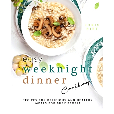预订 Easy Weeknight Dinner Cookbook: Recipes for Delicious and Healthy Meals for Busy People 简易工作日晚餐食谱：为忙碌
