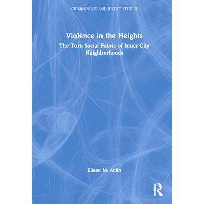 预订 Violence in the Heights: The Torn Social Fabric of Inner-City Nei*orhoods 高地暴力：内城社区社会结构的撕裂: 97803