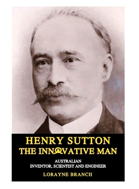 预订 Henry Sutton: The Innovative Man: Australian Inventor, Scientist and Engineer: 9781925332346