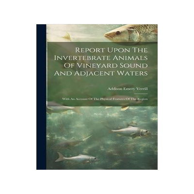 [预订]Report Upon The Invertebrate Animals Of Vineyard Sound And Adjacent Waters: With An Account Of The P 9781021779694