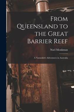[预订]From Queensland to the Great Barrier Reef; a Naturalist’s Adventures in Australia 9781013471964