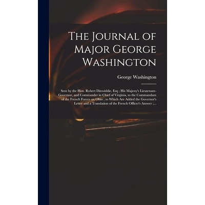 预订 The Journal of Major George Washington: Sent by the Hon. Robert Dinwiddie, Esq; His Majesty’s Lieutenant-governor,