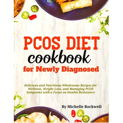 预订 PCOS Diet Cookbook for Newly Diagnosed: Delicious and Nutritious Wholesome Recipes for Wellness, Weight Loss, and M