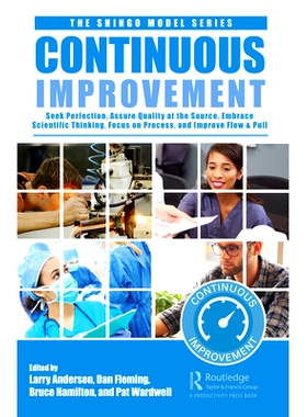 Continuous Improvement: Seek Perfection, Embrace Scientific Thinking, Focus on Process, Assure Quality at the Source, a
