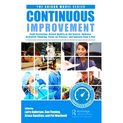 Continuous Improvement: Seek Perfection, Embrace Scientific Thinking, Focus on Process, Assure Quality at the Source, a