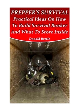 预订 Prepper’s Survival: Practical Ideas On How To Build Survival Bunker And What To Store Inside: 9781973851929