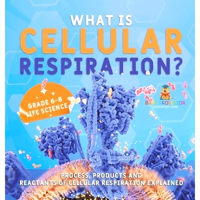 预订 What is Cellular Respiration? Process, Products and Reactants of Cellular Respiration Explained Grade 6-8 Life Scie