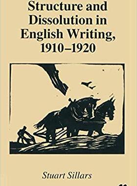【预订】Structure and Dissolution in English Writing, 1910–1920 9781349276660