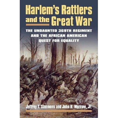 预订 Harlem’s Rattlers and the Great War: The Undaunted 369th Regiment and the African American Quest for Equality 哈林