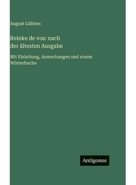 预订 Reinke de vos: nach der ältesten Ausgabe: Mit Einleitung, Anmerkungen und einem Wörterbuche: 9783386337304
