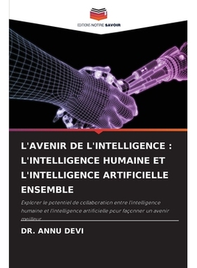 预订 L’AVENIR DE L’INTELLIGENCE : L’INTELLIGENCE HUMAINE ET L’INTELLIGENCE ARTIFICIELLE ENSEMBLE: Explorer le potent