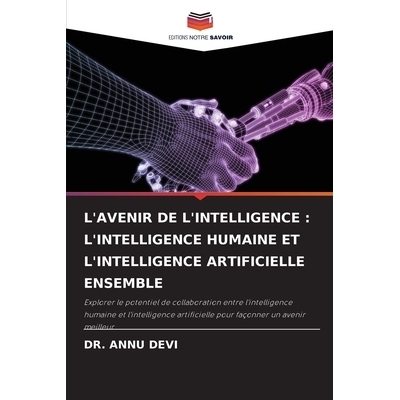 预订 L’AVENIR DE L’INTELLIGENCE : L’INTELLIGENCE HUMAINE ET L’INTELLIGENCE ARTIFICIELLE ENSEMBLE: Explorer le potent