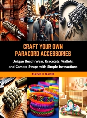 预订 Craft Your Own Paracord Accessories: Unique Beach Wear, Bracelets, Wallets, and Camera Straps with Simple Instructi