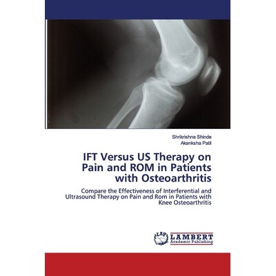 预订 IFT Versus US Therapy on Pain and ROM in Patients with Osteoarthritis: Compare the Effectiveness of Interferential