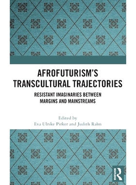 预订 Afrofuturism’s Transcultural Trajectories: Resistant Imaginaries Between Margins and Mainstreams 非洲未来主义的跨