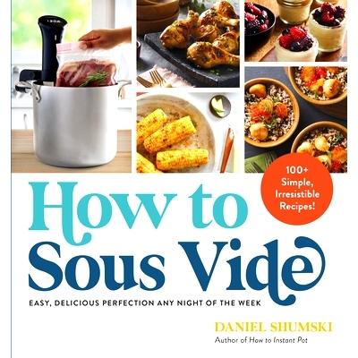 预订 How to Sous Vide: Easy, Delicious Perfection Any Night of the Week: 100+ Simple, Irresistible Recipes